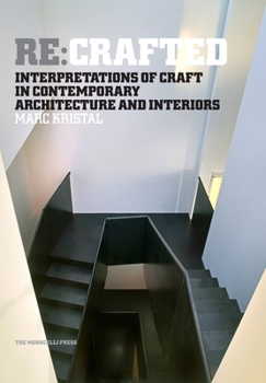 Hardcover RE: Crafted: Interpretations of Craft in Contemporary Architecture and Interiors Book