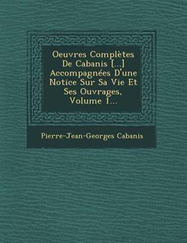 Paperback Oeuvres Complètes De Cabanis [...] Accompagnées D'une Notice Sur Sa Vie Et Ses Ouvrages, Volume 1... [French] Book