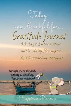 Today i am thankful for...  Gratitude journal 60 days  Interactive with  daily Prompts  & 30 coloring designs: Enough space for daily writing &  doodling. Happiness notebook