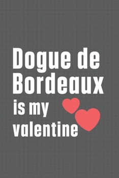 Paperback Dogue de Bordeaux is my valentine: For Dogue de Bordeaux Dog Fans Book