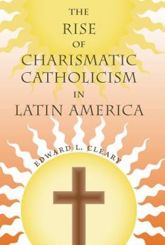 Paperback The Rise of Charismatic Catholicism in Latin America Book