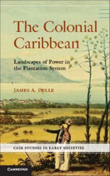 Paperback The Colonial Caribbean: Landscapes of Power in Jamaica's Plantation System Book
