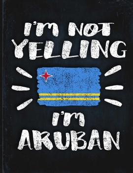 I'm Not Yelling I'm Aruban: Funny Sarcastic Personalized Gift for Coworker Friend from Aruba  Planner Daily Weekly Monthly Undated Calendar Organizer Journal