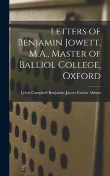 Hardcover Letters of Benjamin Jowett, M.A., Master of Balliol College, Oxford Book