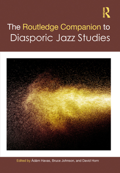 Hardcover The Routledge Companion to Diasporic Jazz Studies Book