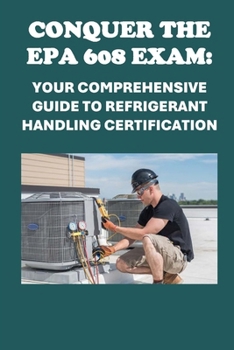 Paperback Conquer the EPA 608 Exam: Your Comprehensive Guide to Refrigerant Handling Certification Book