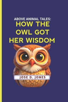 Paperback Above Animal Tales: How the Owl Got Her Wisdom Book