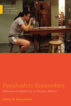 Psychiatric Encounters: Madness and Modernity in Yucatan, Mexico - Book  of the Medical Anthropology