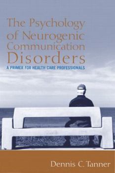 Paperback The Psychology of Neurogenic Communication Disorders: A Primer for Health Care Professionals Book