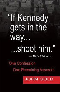 Paperback If Kennedy Gets in the Way...Shoot Him. - Mark 11.22.13 - One Confession -One Remaining Assassin Book