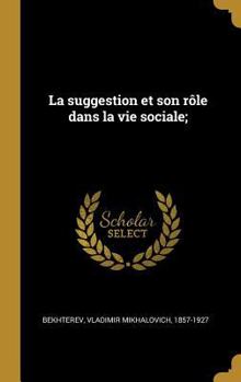 Hardcover La suggestion et son rôle dans la vie sociale; [French] Book