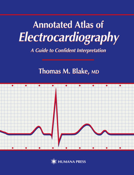 Hardcover Annotated Atlas of Electrocardiography: A Guide to Confident Interpretation Book