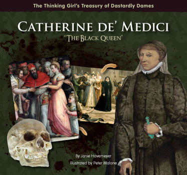 Catherine de' Medici: "The Black Queen" - Book  of the Thinking Girl's Treasury of Dastardly Dames