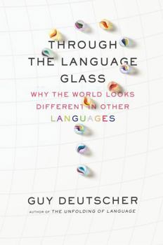 Paperback Through the Language Glass: Why the World Looks Different in Other Languages Book