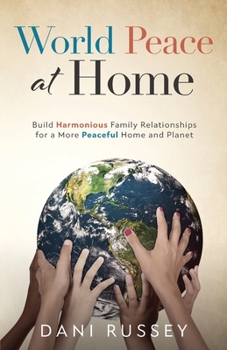 Paperback World Peace at Home: Build Harmonious Family Relationships for a More Peaceful Home and Planet Book