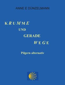 Paperback Krumme und gerade Wege: Pilgern alternativ [German] Book