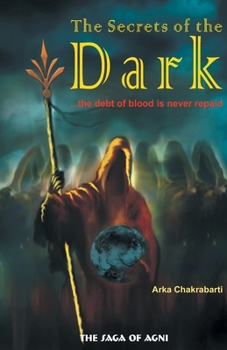 The Secrets of the Dark: The Debt of Blood is Never Repaid - Book #1 of the Saga of Agni