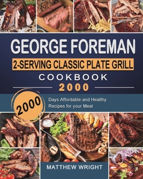 Paperback George Foreman 2-Serving Classic Plate Grill Cookbook 2000: 2000 Days Affordable and Healthy Recipes for your Meal Book