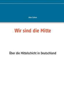 Paperback Wir sind die Mitte: Über die Mittelschicht in Deutschland [German] Book