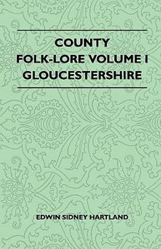 County Folk-Lore: Printed Extracts; No; I. Gloucestershire (Classic Reprint)