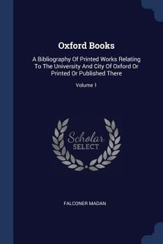 Paperback Oxford Books: A Bibliography Of Printed Works Relating To The University And City Of Oxford Or Printed Or Published There; Volume 1 Book