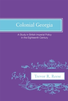 Paperback Colonial Georgia: A Study in British Imperial Policy in the Eighteenth Century Book