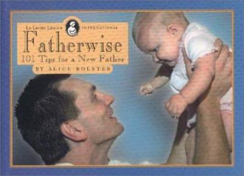 Paperback Fatherwise: 101 Tips for a New Father Book
