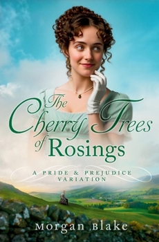The Cherry Trees of Rosings: A Pride & Prejudice Variation
