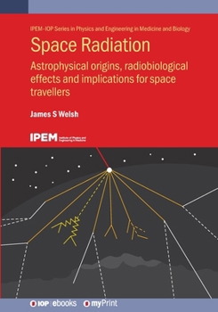 Paperback Space Radiation: Astrophysical origins, radiobiological effects and implications for space travellers Book