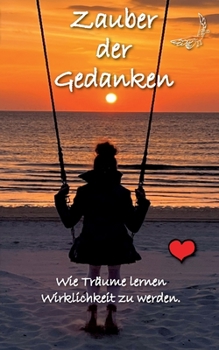 Zauber der Gedanken: Wie Träume lernen Wirklichkeit zu werden