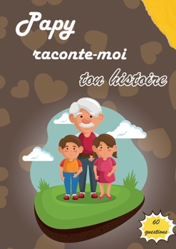 Papy raconte-moi ton histoire: Journal de m?moire ? compl?ter par votre grand-p?re pour conna?tre son histoire Id?e cadeau original f?te des grands-P