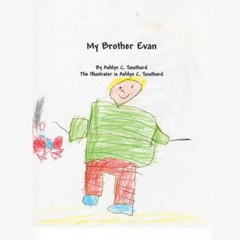 Paperback My Brother Evan: Having a sibling with Fragile X Syndrome from the perspective of a 6 year old Book