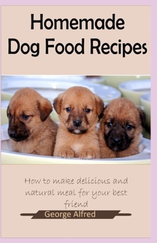 Paperback Homemade Dog Food Recipes: How to make delicious and natural meal for your best friend Book