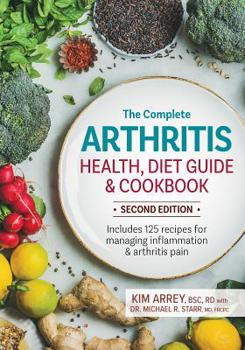 Paperback The Complete Arthritis Health, Diet Guide and Cookbook: Includes 125 Recipes for Managing Inflammation and Arthritis Pain Book