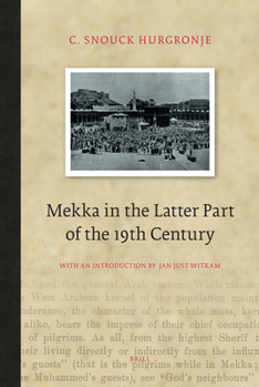 Mekka in the Latter Part of the 19th Century - Book #1 of the Brill Classics in Islam