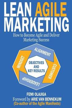 Paperback Lean Agile Marketing: How to Become Agile and Deliver Marketing Success Book