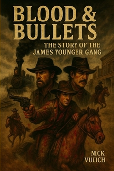 Blood & Bullets: The Story of the James-Younger Gang