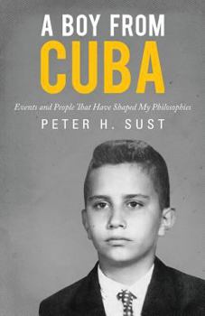 Paperback A Boy from Cuba: Events and People That Have Shaped My Philosophies Book