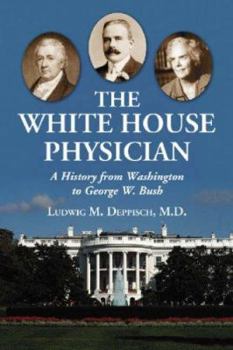 Paperback The White House Physician: A History from Washington to George W. Bush Book