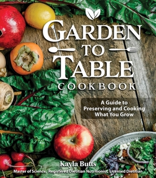 Hardcover Garden to Table Cookbook: A Guide to Preserving and Cooking What You Grow Book
