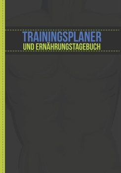 Paperback Trainingsplaner und Ern?hrungstagebuch: f?r M?nner - Dein 90-Tage Trainings- und Ern?hrungsplaner zum Ausf?llen (diskretes Design) - Trainingsjournal [German] Book