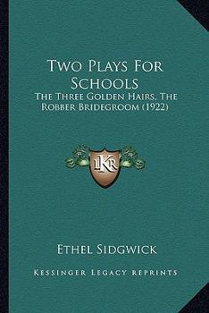 Paperback Two Plays For Schools: The Three Golden Hairs, The Robber Bridegroom (1922) Book