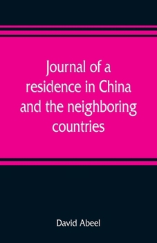Journal of a Residence in China: And the Neighboring Countries; With a Preliminary Essay, on the Commencement and Progress of Missions in the World