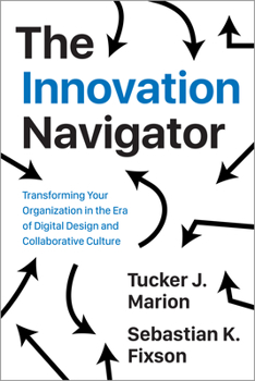 Hardcover The Innovation Navigator: Transforming Your Organization in the Era of Digital Design and Collaborative Culture Book