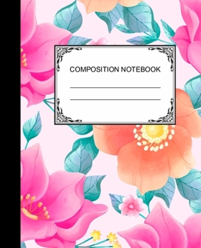 COMPOSITION NOTEBOOK: Ruled Lined Paper Notebook Journal / Flower Garden for Children, Teens, Students, Teachers, School and Home Writing Notes