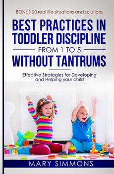 Paperback Best practices in Toddler Discipline from 1 to 5 without tantrums: Effective Strategies for Developing and Helping your Child Book