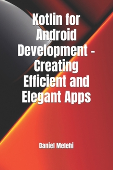 Paperback Kotlin for Android Development - Creating Efficient and Elegant Apps Book