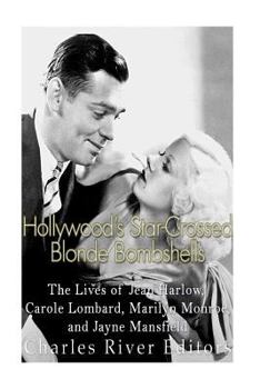 Hollywood's Star-Crossed Blonde Bombshells: The Lives of Jean Harlow, Carole Lombard, Marilyn Monroe, and Jayne Mansfield