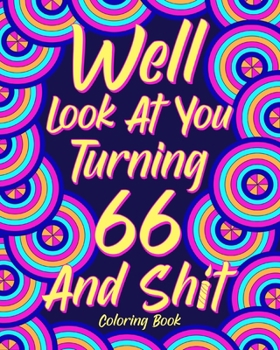 Paperback Well Look at You Turning 66 and Shit: Coloring Books for Adults, 66th Birthday Gift for Her, Sarcasm Quotes Book