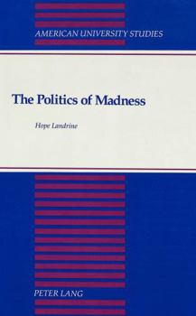 Hardcover The Politics of Madness: A Theory of Its Function in Stratified Society Book